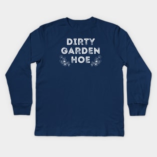 DIRTY GARDEN HOE Kids Long Sleeve T-Shirt